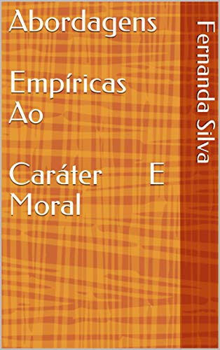 Livro PDF: Abordagens Empíricas Ao Caráter E Moral