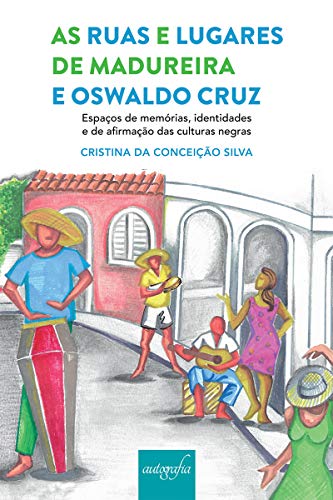 Livro PDF: As ruas e lugares de Madureira e Oswaldo Cruz, espaços de memórias, identidades e de afirmação das culturas negras