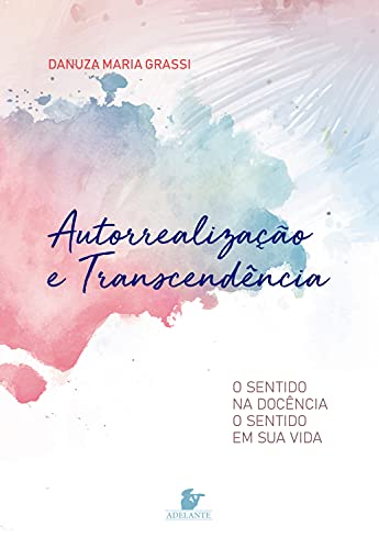 Livro PDF: Autorrealização e Transcendência: O sentido na Docência, o sentido em sua vida