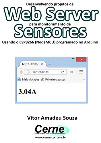 Livro PDF: Desenvolvendo projetos de Web Server para monitoramento de Sensores Usando o ESP8266 (NodeMCU) programado no Arduino