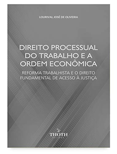 Livro PDF: Direito processual do trabalho e a ordem econômica: reforma trabalhista e o direito fundamental de acesso à justiça