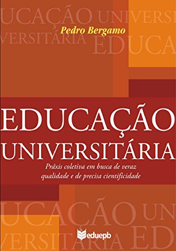Livro PDF: Educação universitária: práxis coletiva em busca de veraz qualidade e de precisa cientificidade