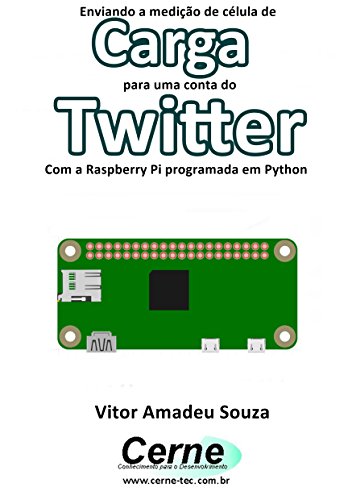 Livro PDF: Enviando a medição de célula de Carga para uma conta do Twitter Com a Raspberry Pi programada em Python