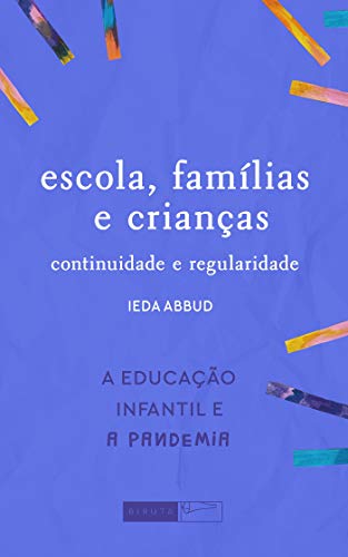 Livro PDF: Escola, família e crianças: continuidade e regularidade (A Educação Infantil e a pandemia)