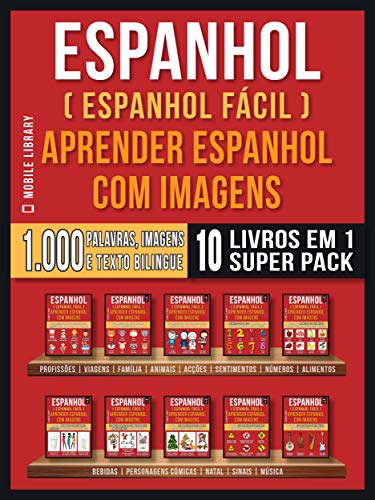 Capa do livro: Espanhol ( Espanhol Fácil ) Aprender Espanhol Com Imagens (Super Pack 10 livros em 1): 1.000 palavras, 1.000 imagens, 1.000 textos bilngue (10 livros em … rápido) (Foreign Language Learning Guides) - Ler Online pdf