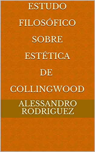 Livro PDF: Estudo Filosófico Sobre Estética de Collingwood