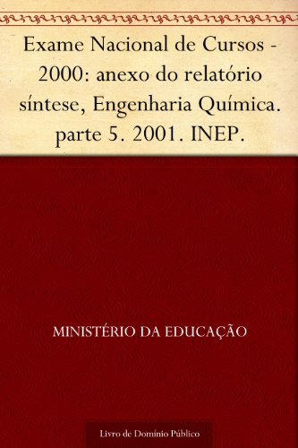 Livro PDF: Exame Nacional de Cursos – 2000: anexo do relatório síntese, Engenharia Química. parte 5. 2001. INEP.