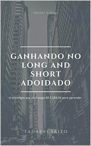 Livro PDF: GANHANDO NO LONG AND SHORT ADOIDADO: A ESTRATÉGIA QUE VOCÊ PAGA R$ 5.000,00 PARA APRENDER.
