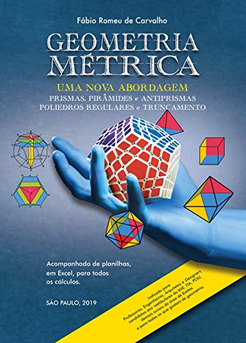 Livro PDF: Geometria Métrica – Uma nova abordagem: Geometria Métrica – Prismas, Pirâmides e Antiprismas / Poliedros Regulares e Truncamento (Geometria Metrica Livro 1)