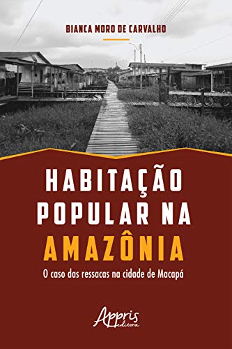 Capa do livro: Habitação Popular na Amazônia: O Caso das Ressacas na Cidade de Macapá - Ler Online pdf