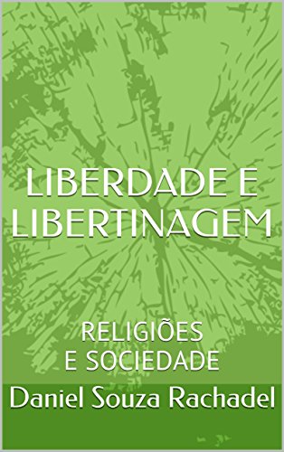 Livro PDF: LIBERDADE E LIBERTINAGEM: RELIGIÕES E SOCIEDADE
