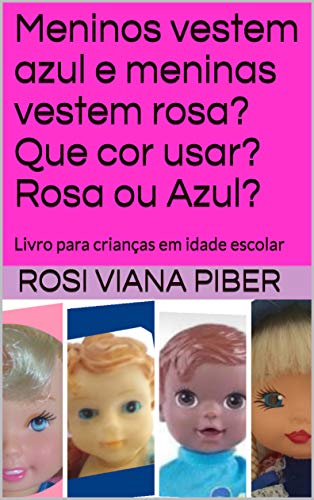 Capa do livro: Meninos vestem azul e meninas vestem rosa? Que cor usar? Rosa ou Azul?: Livro para crianças em idade escolar (Contos infantis 2) - Ler Online pdf