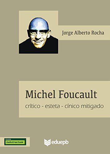 Livro PDF: Michel Foucault: crítico-esteta-cínico mitigado