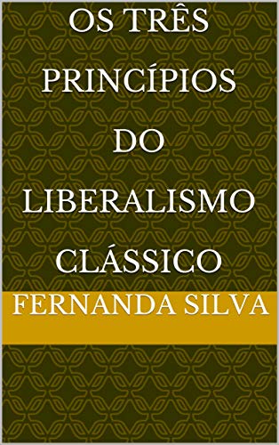 Capa do livro: Os Três Princípios Do Liberalismo Clássico - Ler Online pdf