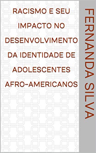 Capa do livro: Racismo e seu Impacto no Desenvolvimento da Identidade de Adolescentes Afro-Americanos - Ler Online pdf