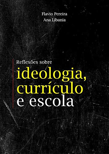 Livro PDF: Reflexões Sobre Ideologia, Currículo E Escola