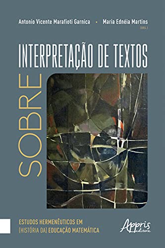 Livro PDF: Sobre Interpretação de Textos: Estudos Hermenêuticos em (História da) Educação Matemática