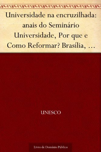 Capa do livro: Universidade na encruzilhada: anais do Seminário Universidade, Por que e Como Reformar? Brasília, ago. 2003 - Ler Online pdf
