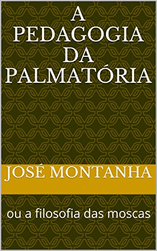 Livro PDF: A pedagogia da palmatória: ou a filosofia das moscas