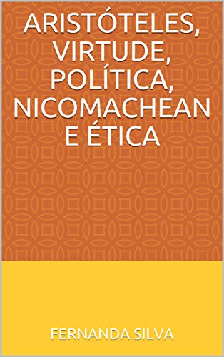 Capa do livro: Aristóteles, Virtude, Política, Nicomachean E Ética - Ler Online pdf