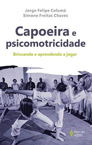 Livro PDF: Capoeira e psicomotricidade: Brincando e aprendendo a jogar