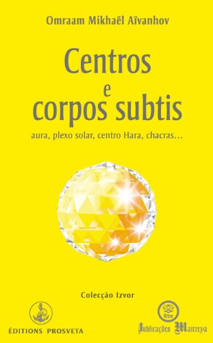 Livro PDF: Centros e corpos subtis, aura, plexo solar, centro hara, chacras… (Izvor Collection Livro 219)