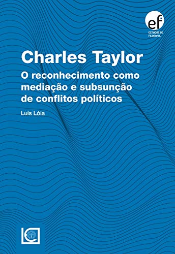 Capa do livro: Charles Taylor. O reconhecimento como mediação e subsunção de conflitos políticos - Ler Online pdf