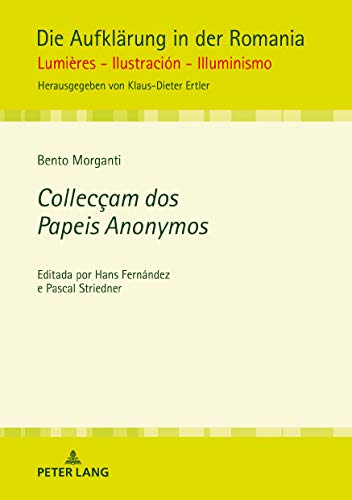 Livro PDF: Collecçam dos Papeis Anonymos: Editada por Hans Fernández e Pascal Striedner (Die Aufklärung in der Romania Livro 12)