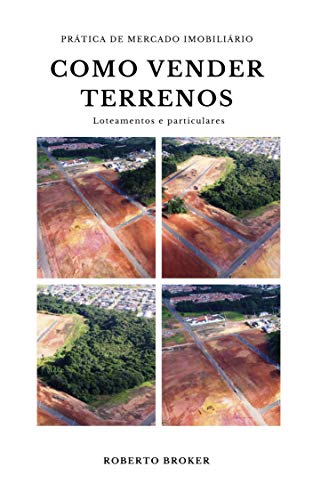 Capa do livro: Como Vender Terrenos: Venda de terrenos de loteadoras ou particulares (Prática de Mercado Imobiliário) - Ler Online pdf