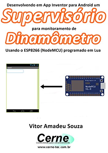 Livro PDF: Desenvolvendo em App Inventor para Android um Supervisório para monitoramento de Dinamômetro Usando o ESP8266 (NodeMCU) programado em Lua