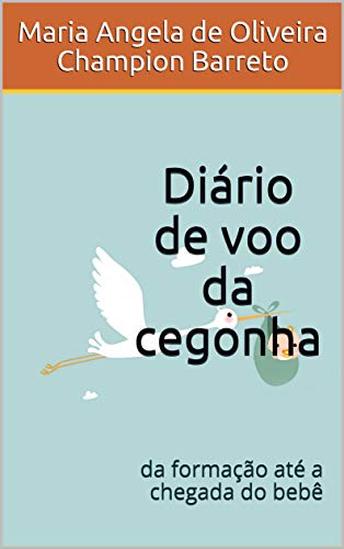 Capa do livro: Diário de voo da cegonha: da formação até a chegada do bebê - Ler Online pdf
