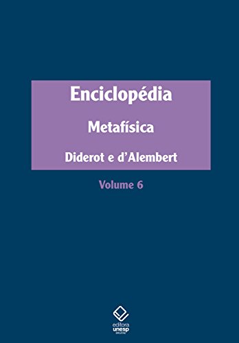 Capa do livro: Enciclopédia, ou Dicionário razoado das ciências, das artes e dos ofícios: Volume 6: Metafísica - Ler Online pdf