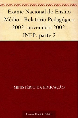 Capa do livro: Exame Nacional do Ensino Médio – Relatório Pedagógico 2002. novembro 2002. INEP. parte 5 - Ler Online pdf