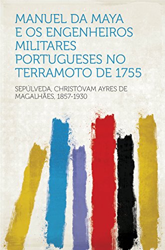 Capa do livro: Manuel da Maya e os engenheiros militares portugueses no Terramoto de 1755 - Ler Online pdf