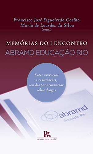 Livro PDF: Memórias do I Encontro Abramd Educação Rio de Janeiro: entre vivências e resistências, um dia para conversar sobre drogas