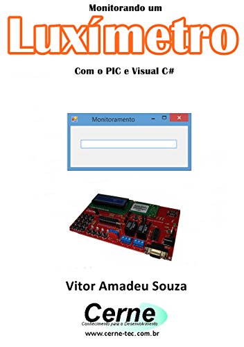 Livro PDF: Monitorando um Luxímetro Com o PIC e Visual C#