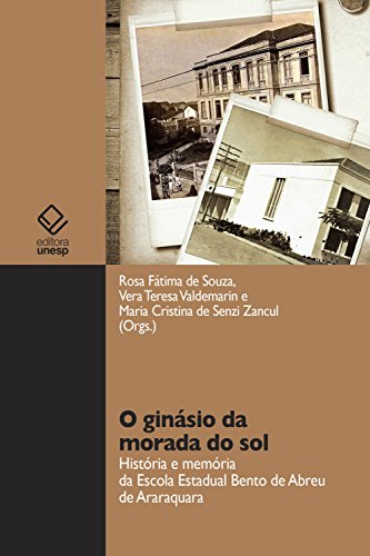 Livro PDF: O ginásio da morada do sol: História e memória da Escola Estadual Bento de Abreu de Araraquara