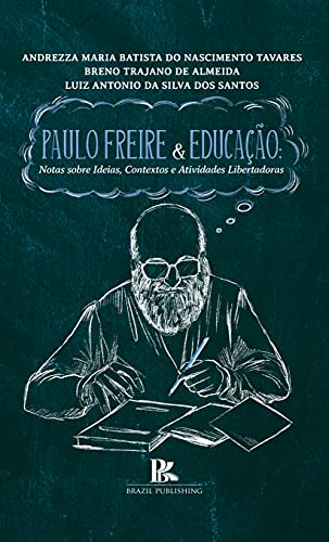 Capa do livro: Paulo Freire e educação: notas sobre ideias, contextos e atividades libertadoras - Ler Online pdf
