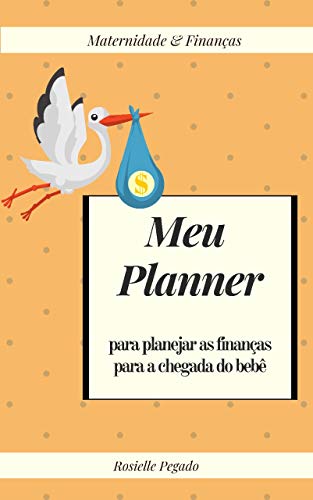 Livro PDF: Planner – Maternidade e Finanças: Meu Planer para planejar as finanças para a chegada do bebê