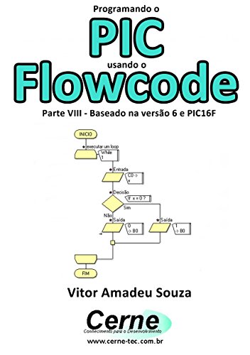 Livro PDF: Programando o PIC usando o Flowcode Parte VIII – Baseado na versão 6 e PIC16F