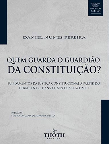 Livro PDF: Quem guarda o guardião da Constituição? fundamentos da justiça constitucional a partir do debate entre Hans Kelsen e Carl Schmitt