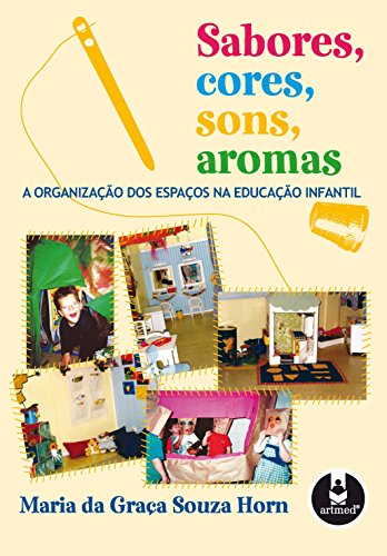 Livro PDF: Sabores, Cores, Sons, Aromas: A Organização dos Espaços na Educação Infantil