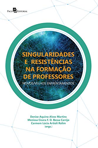 Livro PDF: SINGULARIDADES E RESISTÊNCIAS NA FORMAÇÃO DE PROFESSORES: NOVOS/VELHOS ENFRENTAMENTOS