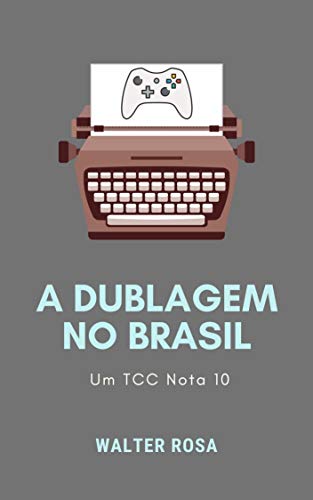 Livro PDF: A Dublagem de Jogos no Brasil: Um TCC Nota 10