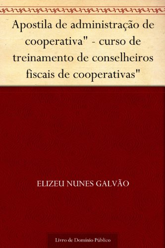Livro PDF: Apostila de administração de cooperativa” – curso de treinamento de conselheiros fiscais de cooperativas”