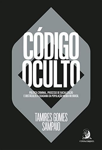 Livro PDF: Código Oculto: Política criminal, processo de racialização e obstáculos à cidadania da população negra no brasil