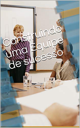 Capa do livro: Construindo uma Equipe de sucesso - Ler Online pdf