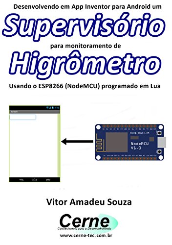 Livro PDF: Desenvolvendo em App Inventor para Android um Supervisório para monitoramento de Higrômetro Usando o ESP8266 (NodeMCU) programado em Lua