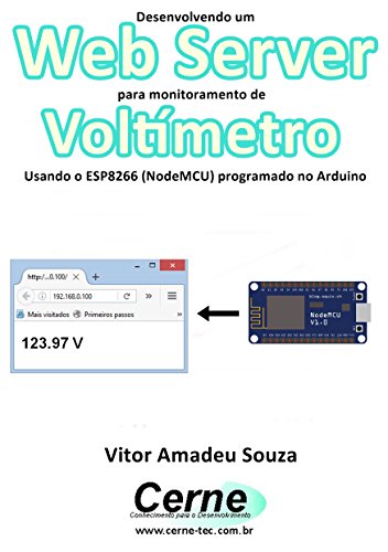 Livro PDF: Desenvolvendo um Web Server para monitoramento de Voltímetro Usando o ESP8266 (NodeMCU) programado no Arduino