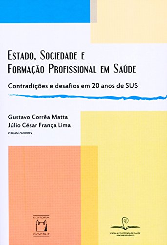 Livro PDF: Estado, sociedade e formação profissional em saúde: contradições e desafios em 20 anos de SUS